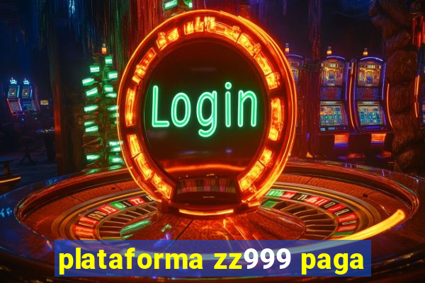 plataforma zz999 paga